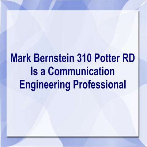 Mark bernstein 310 potter rd is a communication engineering professional