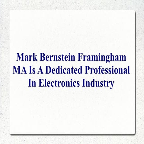 Mark bernstein framingham ma is a dedicated professional in electronics industry