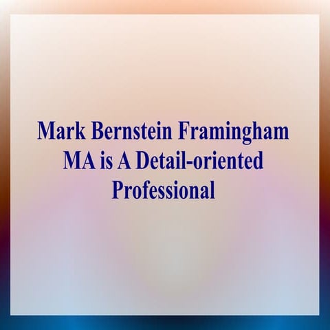 Mark bernstein framingham ma is a detail oriented professional
