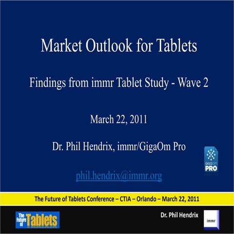 Market Outlook for Tablets - CTIA - March 22, 2011 - Dr. Phil Hendrix, immr