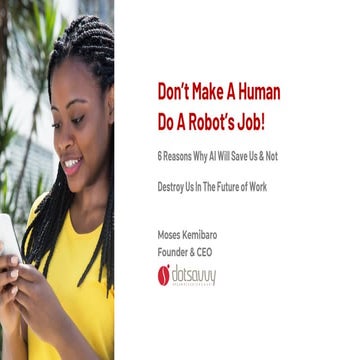 Don’t Make A Human Do A Robot’s Job! : 6 Reasons Why AI Will Save Us & Not De...