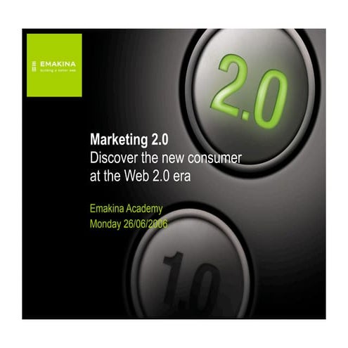 Emakina Academy 3 - Marketing 2.0: discover the new consumer at the Web 2.0 era