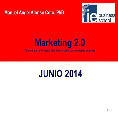 Marketing 2.0 - Presentación Manuel Alonso Coto, Director Académico del Programa Marketing 2.0: Cómo elaborar el mejor plan de marketing para muestra empresa