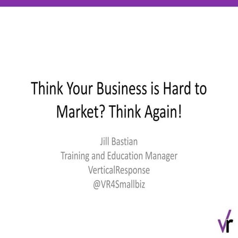 Think Your Business is Hard to Market? Think Again!
