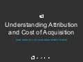 Marketing Attribution 101: Understanding Attribution and Calculating Cost of Acquisition