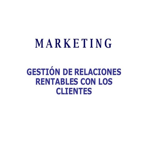 Marketing: Gestion de RElaciones Rentables con los Clientes