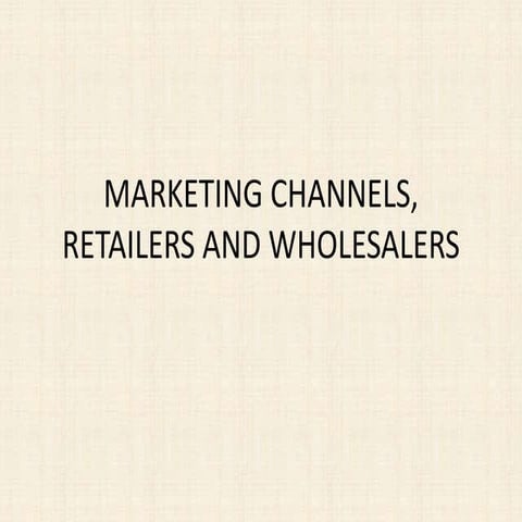 Marketing channels, retailers and wholesalers