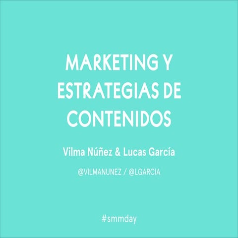 Marketing y Estrategias de Contenidos - #SMMDAY - Lucas García & Vilma Núñez