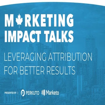 Marketing Impact Talks - Leveraging Attribution for Better Results