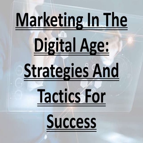 Marketing In The Digital Age- Strategies And Tactics For Success.pptx