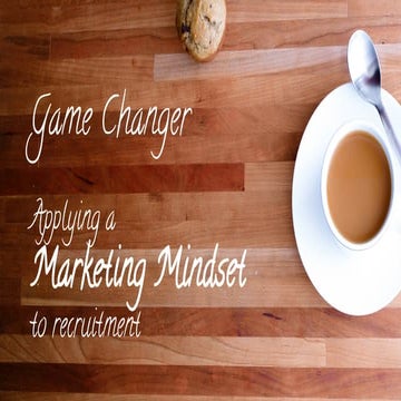 Game Changer: Applying marketing mindset to recrutment