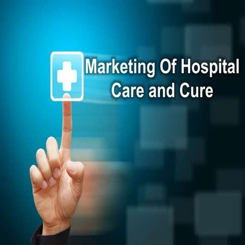 Marketing of hospital care and cure marketing