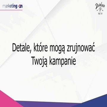 Detale, które mogą zrujnować Twoją kampanie - MarketingOn