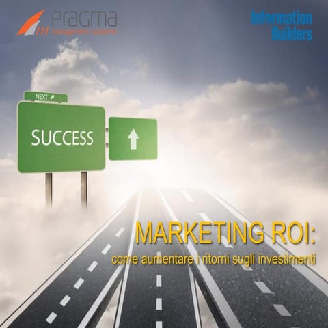MARKETING INTELLIGENCE_Marketing ROI, come aumentare i ritorni sugli investim...
