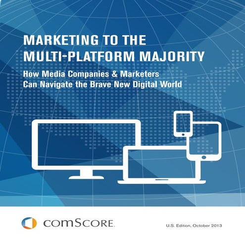 Marketing to the Multi-Platform Majority by ComScore