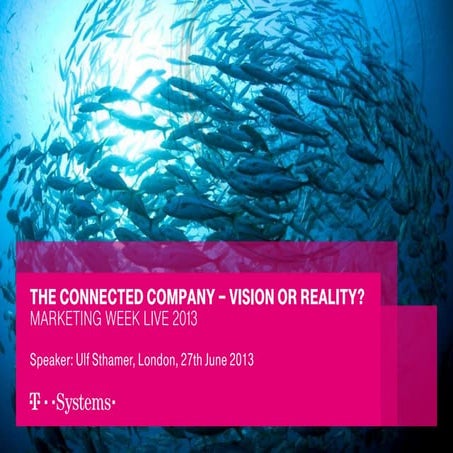 The Connected Company - Vision or Reality? @ Marketing Week live, London 2013