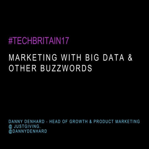 Marketing with big data and other buzzwords from techbritain17 