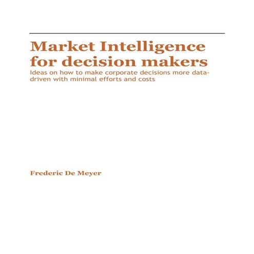 Market intelligence for decision makers - ideas on how to make corporate deci...