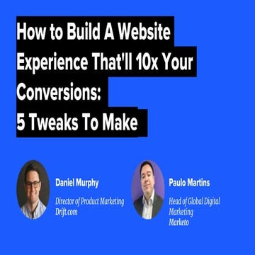 How To Build A Website Experience That'll 10x Your Conversions: 5 Tweaks To Make