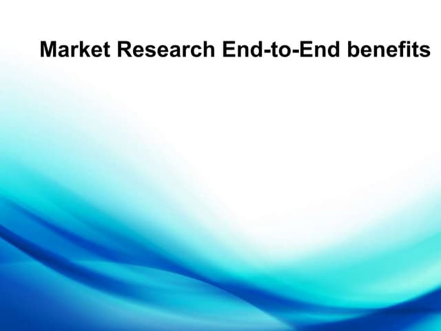 Market Research END-TO-END Benefits