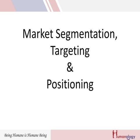 Market segmentation, targeting and Positioning 