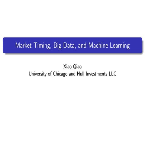 Market Timing, Big Data, and Machine Learning by Xiao Qiao at QuantCon 2016