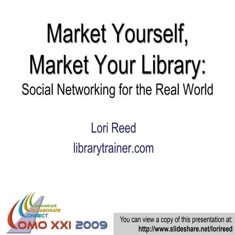 Market Yourself Market Your Library: Social Networking for the Real World
