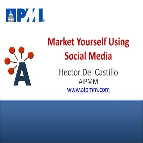 Market Yourself Using Social Media - PMIWDC 2012 Project Management Symposium...
