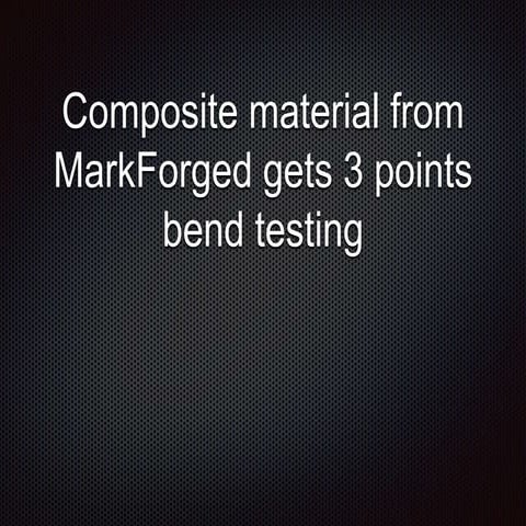 Composite material from MarkForged gets 3 points bend testing 