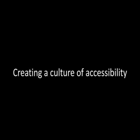 Creating an Accessibility Culture - Highland Fling Sessions April 2014