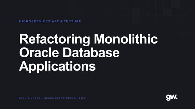 Mark Simpson - UKOUG23 - Refactoring Monolithic Oracle Database Applications ...
