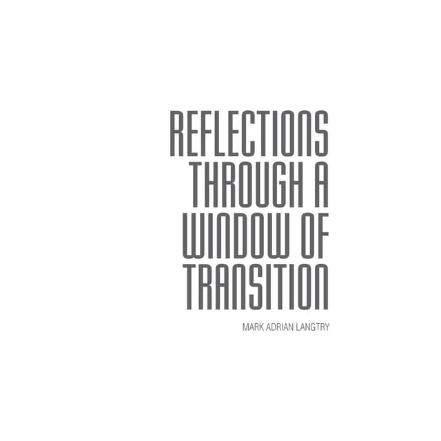 REFLECTIONS THROUGH A WINDOW OF TRANSITION