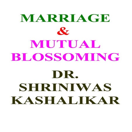 Marriage & Mutual Blossoming  Dr. Shriniwas Kashalikar