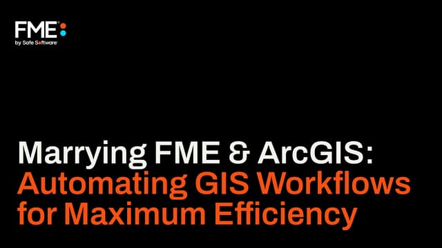 Marrying FME & ArcGIS: Automating GIS Workflows for Maximum Efficiency