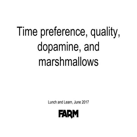 Time Preference, Quality, Dopamine and Marshmallows