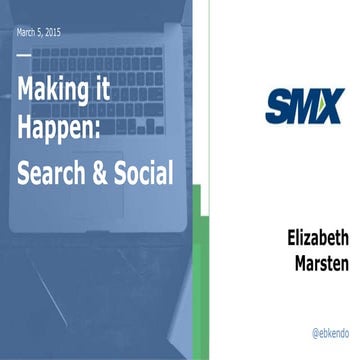Making Search & Social Happen Together - SMX West 2015