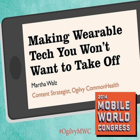 How to Make Wearable Tech that People Won't Want to Take Off #OgilvyMWC