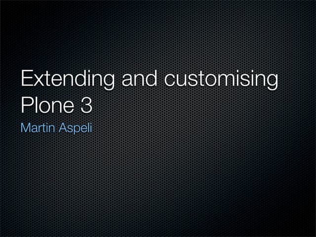 Martin Aspeli   Extending And Customising Plone 3