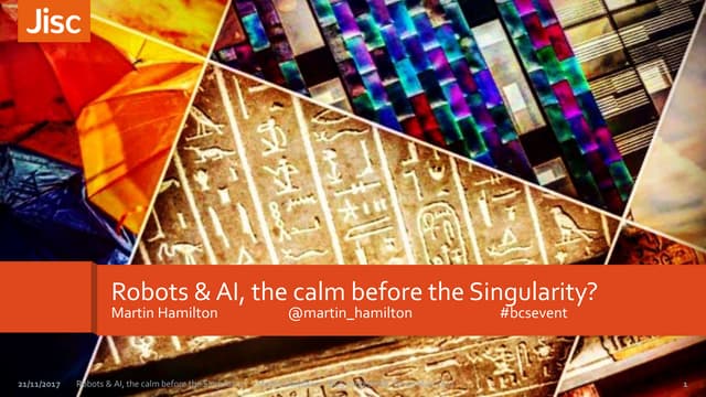 Martin Hamilton - Robots and AI, the calm before the Singularity? - BCS invited talk