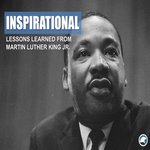 Inspirational Lessons Learned From Martin Luther King Jr.