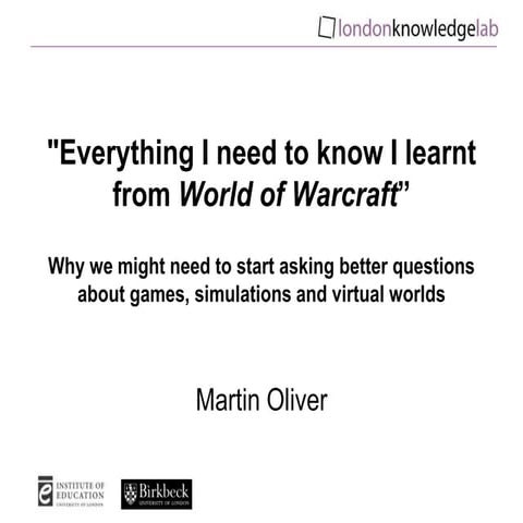 "Everything I need to know I learnt from World of Warcraft": why we might nee...
