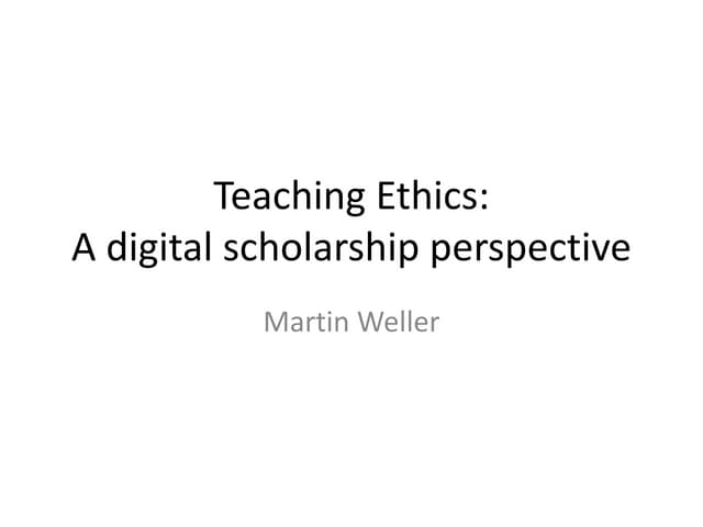 Ethical dimensions of digital scholarship - Martin Weller