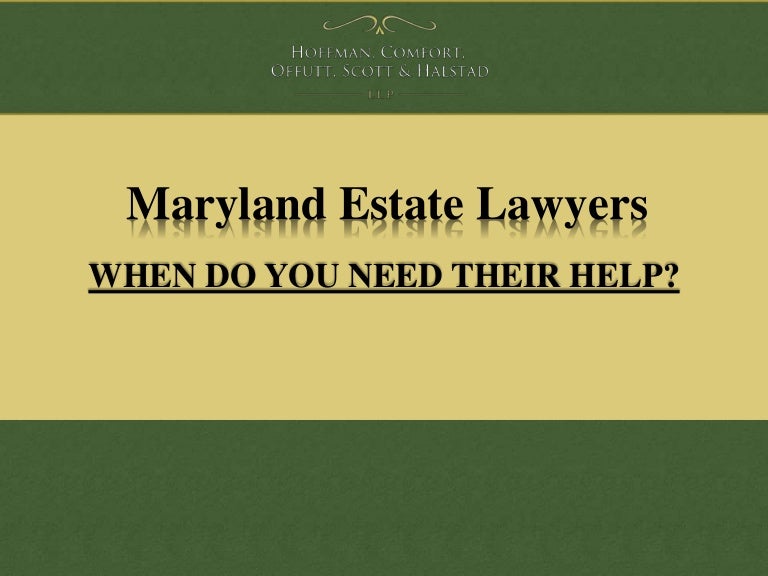 Maryland Estate Lawyers When Do You Need Their Help