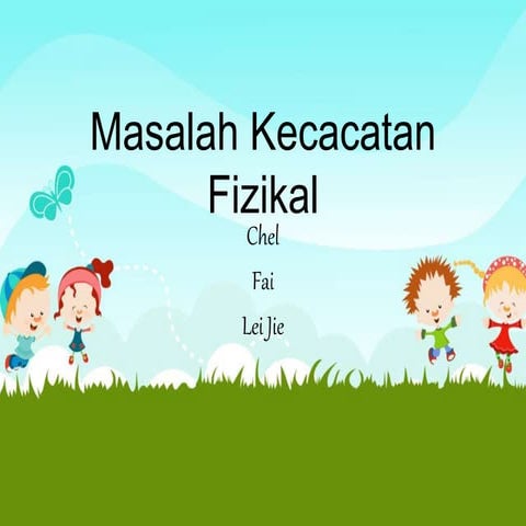 Masalah kecacatan fizikal - EDUP3043 Pengurusan Bilik Darjah dan tingkahlaku PBD