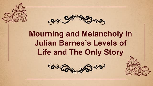 Mourning and Melancholy in Julian Barne's  Levels of  and The Only Story
