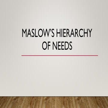 MASLOW’S HIERARCHY OF NEEDS