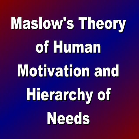 Maslow's theory of motivation and hierarchy of needs