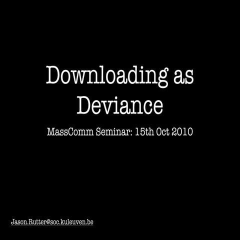 Dowloading as Deviance