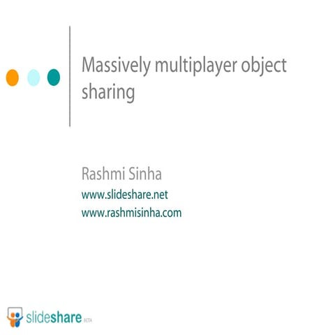 Massively multiplayer object sharing (Web 2.0 open 2008)