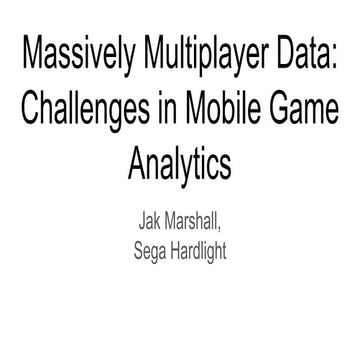 Massively multiplayer data  challenges in mobile game analytics